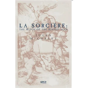 La Sorciere: The Witch Of The Middle Ages - Jules Michelet