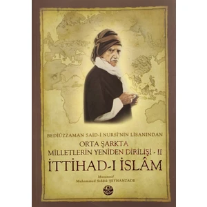 Bediüzzaman Said-I Kürdi'nin Lisanından Orta Şarkta Milletlerin Yeniden Dirilişi 2. Cilt Ittihad-I Islam - Muhammed Sıddık Şeyhanzade