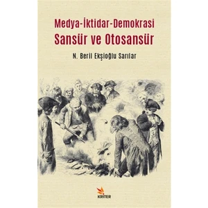 Medya-Iktidar- Demokrasi Sansür ve Otosansür - Beril Ekşioğlu Sarılar