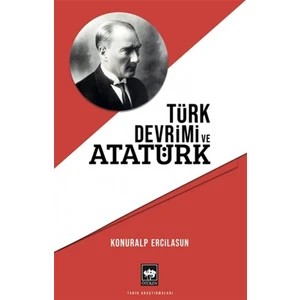 Türk Devrimi ve Atatürk - Konuralp Ercilasun