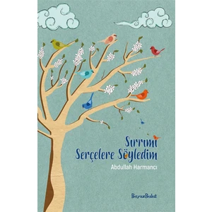 Sırrımı Serçelere Söyledim - Abdullah Harmancı