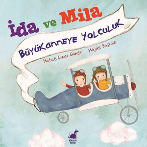 Ida ve Mila - Büyükanneye Yolculuk - Hafize Çınar Güner