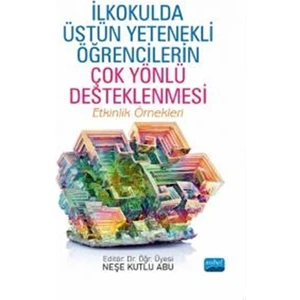 Ilkokulda Üstün Yetenekli Öğrencilerin Çok Yönlü Desteklenmesi - Neşe Kutlu Abu