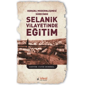 Osmanlı Modernleşmesi Sürecinde Selanik Vilayetinde Eğitim - Fatih Demirel