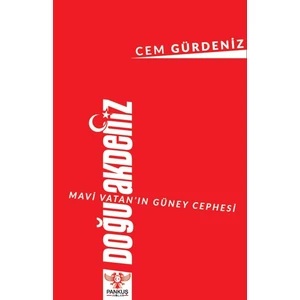 Mavi Vatan’ın Güney Cephesi: Doğu Akdeniz - Cem Gürdeniz