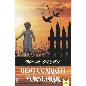 Beni Uçarken Vursunlar - Mehmet Akif Can