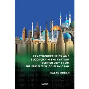 Cryptocurrencies And Blockchain Encryption Technology From The Perspective Of Islamic Law - Hasan Doğan