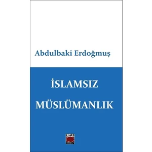 Islamsız Müslümanlık - Abdulbaki Erdoğmuş