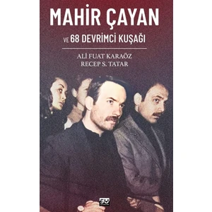 Mahir Çayan ve 68 Devrimci Kuşağı - Ali Fuat Karaöz