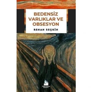 Bedensiz Varlıklar ve Obsesyon - Renan Seçkin