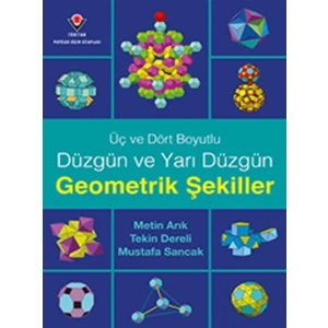 Üç ve Dört Boyutlu Düzgün ve Yarı Düzgün Geometrik Şekiller - Metin Arık