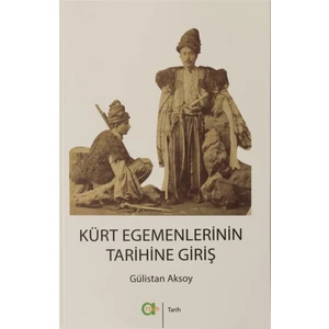 Kürt Egemenlerinin Tarihine Giriş - Gülistan Aksoy