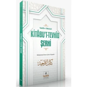 Kitabu't-Tevhid Şerhi - Sahih-I Buhari - Muhammed Enver Şah El-Keşmiri