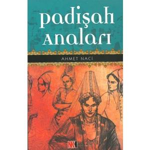 Padişah Anaları - Ahmet Naci