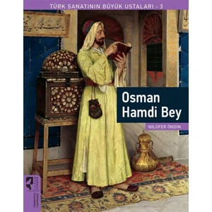 Osman Hamdi Bey - Türk Sanatının Büyük Ustaları 3 - Nilüfer Öndin