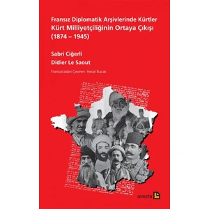 Fransız Diplomatik Arşivlerinde Kürtler Kürt Milliyetçiliğinin Ortaya Çıkışı (1874 – 1945) - Sabri Ciğerli