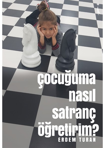 Çocuğuma Nasıl Satranç Öğretirim? - Erdem Turan