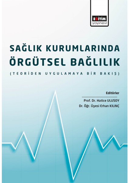 Sağlık Kurumlarında Örgütsel Bağlılık - Hatice Ulusoy