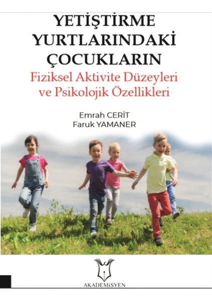 Yetiştirme Yurtlarındaki Çocukların Fiziksel Aktivite Düzeyleri ve Psikolojik Özellikleri - Emrah Cerit