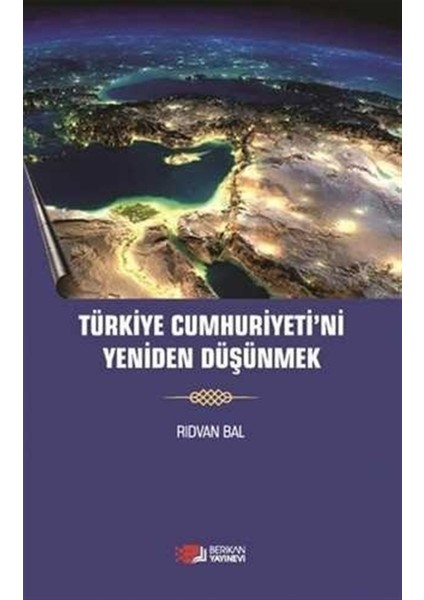 Türkiye Cumhuriyeti'ni Yeniden Düşünmek - Rıdvan Bal