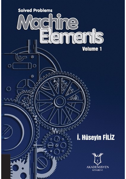 Solved Problems Machine Elements Volume 1 - I. Hüseyin Filiz