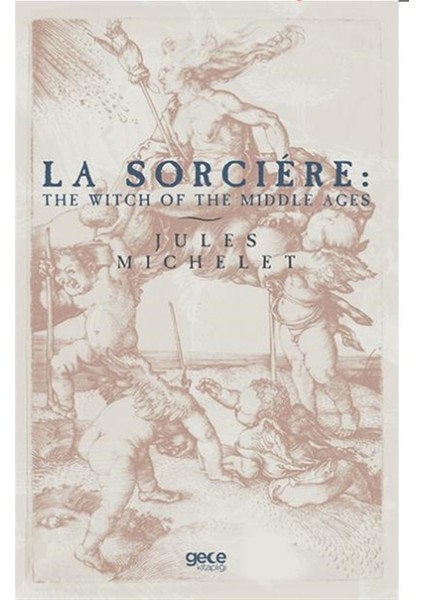 La Sorciere: The Witch Of The Middle Ages - Jules Michelet