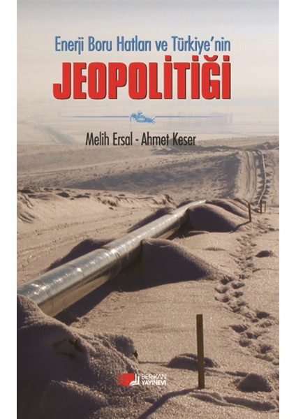 Enerji Boru Hatları ve Türkiye’nin Jeopolitiği - Melih Ersal