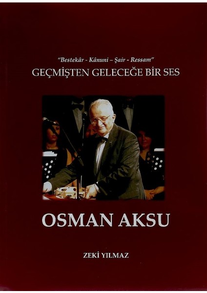 Geçmişten Geleceğe Bir Ses Osman Aksu - Zeki Yılmaz