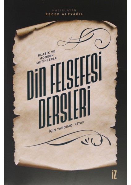 Klasik ve Modern Metinlerle Din Felsefesi Dersleri Için Yardımcı Kitap - Recep Alpyağıl