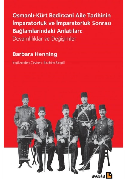 Osmanlı-Kürt Bedirxani Aile Tarihinin Imparatorluk ve Imparatorluk Sonrası Bağlamlarındaki Anlatıları: Devamlılıklar ve Değişimler - Barbara Henning