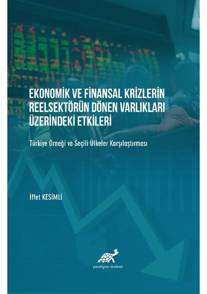 Ekonomik ve Finansal Krizlerin Reelsektörün Dönen Varlıkları Üzerindeki Etkileri - Iffet Kesimli