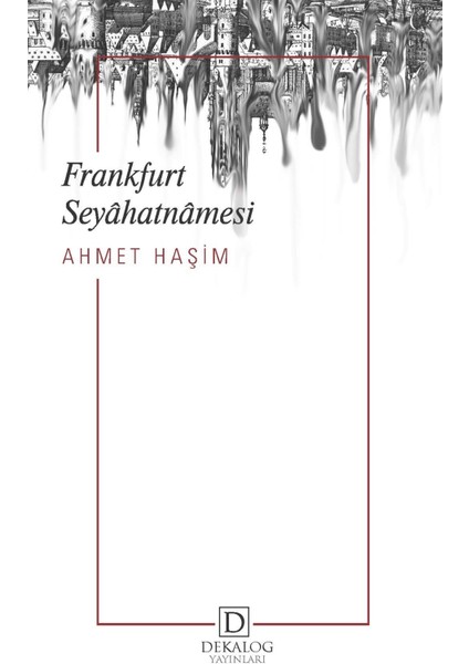 Frankfurt Seyahatnamesi - Ahmet Haşim