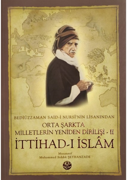 Bediüzzaman Said-I Kürdi'nin Lisanından Orta Şarkta Milletlerin Yeniden Dirilişi 2. Cilt Ittihad-I Islam - Muhammed Sıddık Şeyhanzade