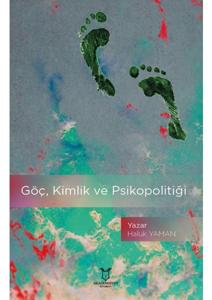 Göç, Kimlik ve Psikopolitiği - Haluk Yaman