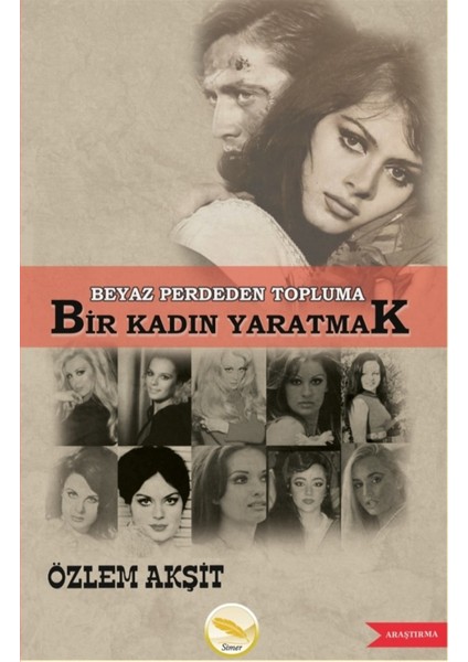 Beyaz Perdeden Topluma Bir Kadın Yaratmak - Özlem Akşit