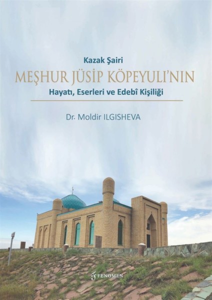 Kazak Şairi Meşhur Jüsip Köpeyulı’nın Hayatı Eserleri ve Edebi Kişiliği - Moldir Ilgısheva