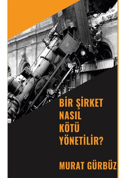 Bir Şirket Nasıl Kötü Yönetilir? - Murat Gürbüz