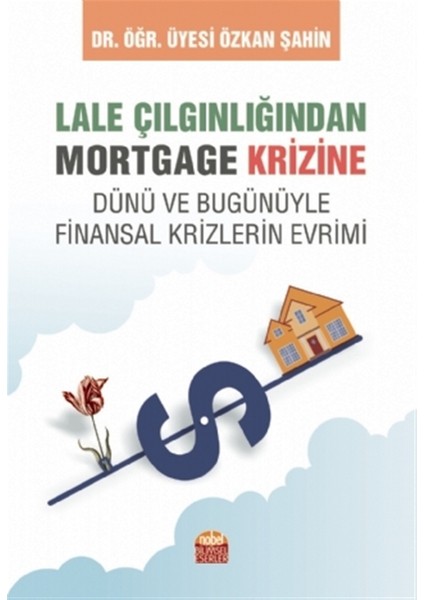 Nobel Bilimsel Eserler Lale Çılgınlığından Mortgage Krizine - Özkan Şahin