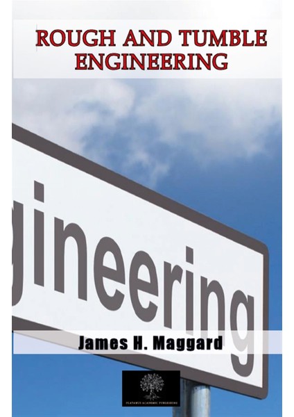 Rough And Tumble Engineering - James H. Maggard