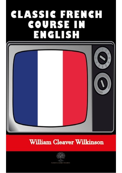 Platanus Publishing Classic French Course In English - William Cleaver Wilkinson