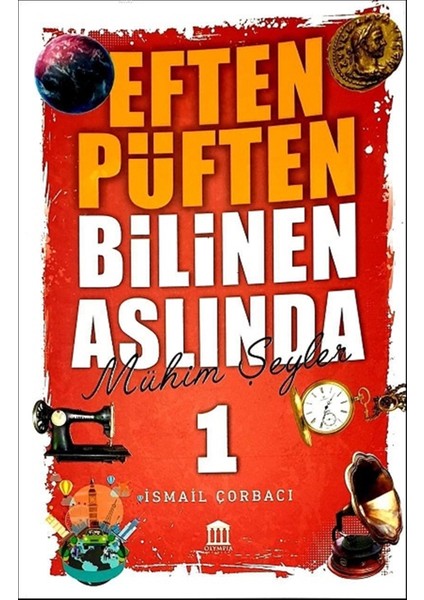 Eften Püften Bilinen Aslında Mühim Şeyler 1 - Ismail Çorbacı