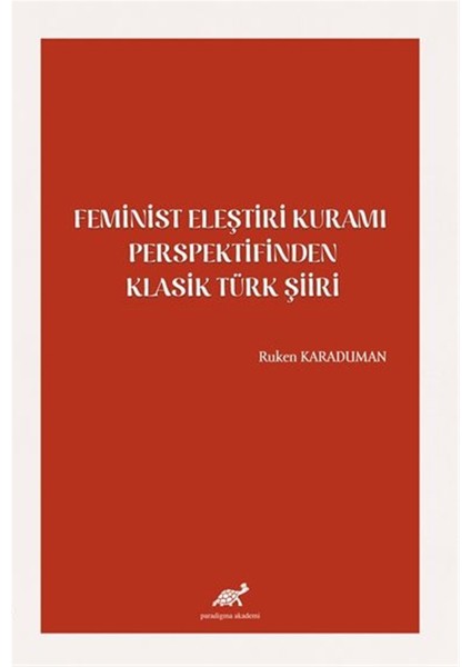 Feminist Eleştiri Kuramı Perspektifinden Klasik Türk Şiiri - Ruken Karaduman
