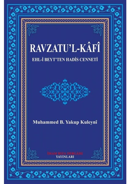 Ravzatu’l-Kafi Ehl-I Beyt'ten Hadis Cenneti - Muhammed B. Yakup Kuleyni