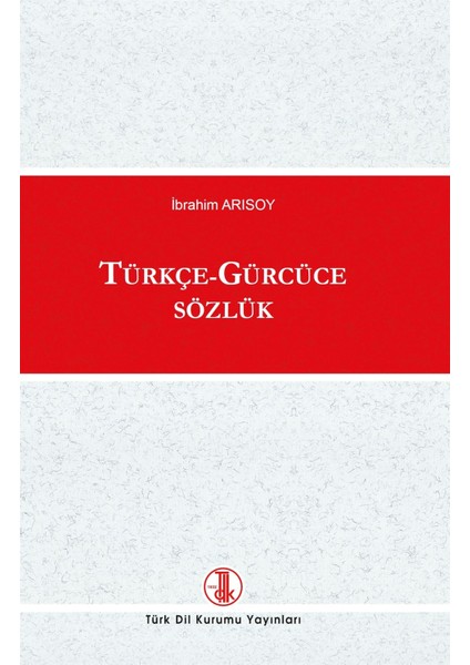 Türk Dil Kurumu Yayınları  Türkçe - Gürcüce Sözlük - Ibrahim Arısoy