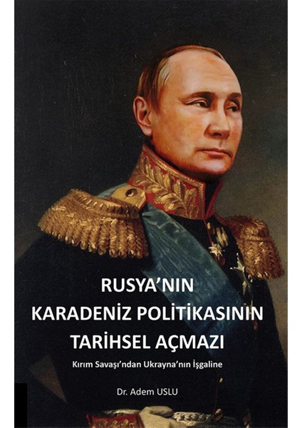 Rusya'nın Karadeniz Politikasının Tarihsel Açmazı - Adem Uslu