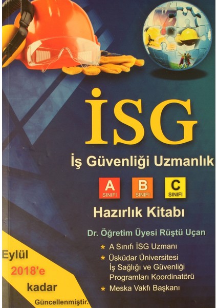 ISG - İş Güvenliği Uzmanlık A-B-C Sınıfı Hazırlık Kitabı - Rüştü Uçan