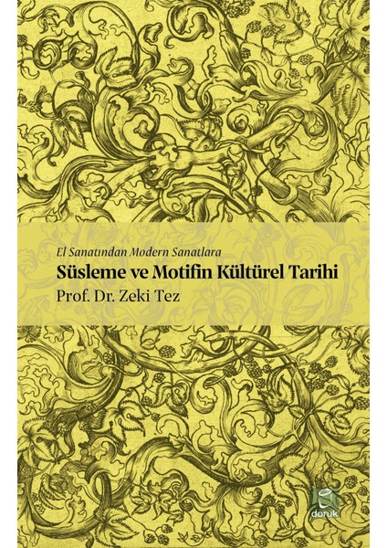 El Sanatından Modern Sanatlara Süsleme ve Motifin Kültürel Tarihi - Zeki Tez