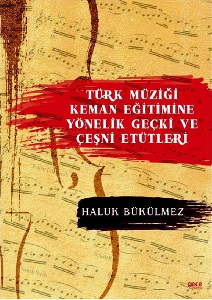 Türk Müziği Keman Eğitimine Yönelik Geçki ve Çeşni Etütleri - Haluk Bükülmez