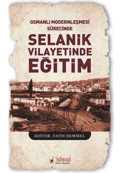 Osmanlı Modernleşmesi Sürecinde Selanik Vilayetinde Eğitim - Fatih Demirel