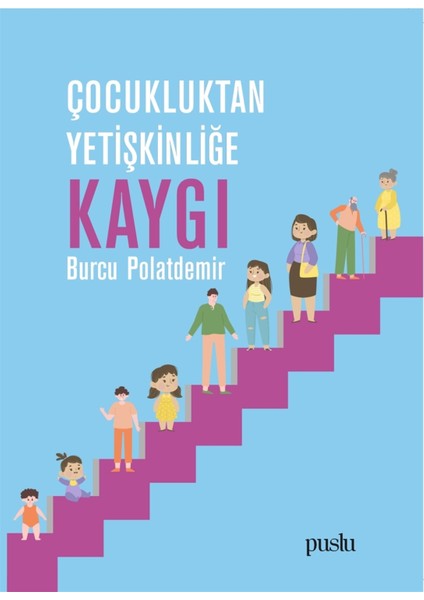 Çocukluktan Yetişkinliğe Kaygı - Burcu Polatdemir